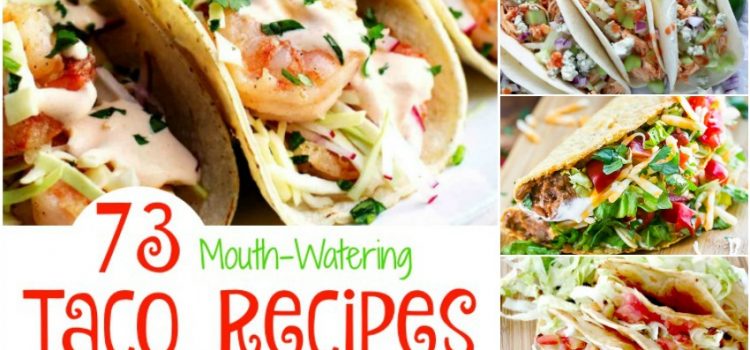 73 recettes de tacos appétissantes dont vous avez besoin au menu aujourd’hui !