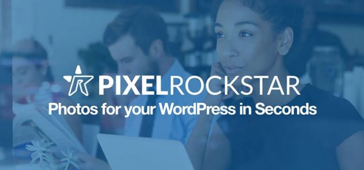 Essayez PixelRockstar – Obtenez des photos pour WordPress en quelques secondes ! #review